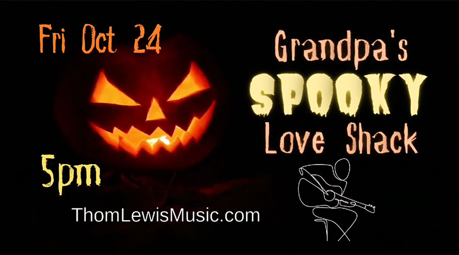 Thom Lewis Music will be at Grandpa's Love Shack in Shermans Dale PA, Friday October 24th, 2025 beginning at 5pm.