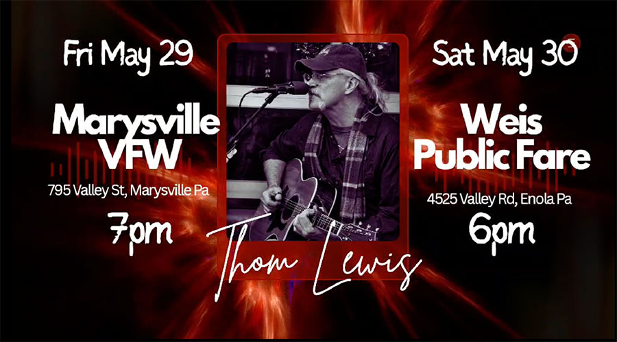 Thom Lewis Music will be at Marysville VFW on Friday, May 29 at 7pm and at Weis Public Fare on Saturday, May 30 at 6pm