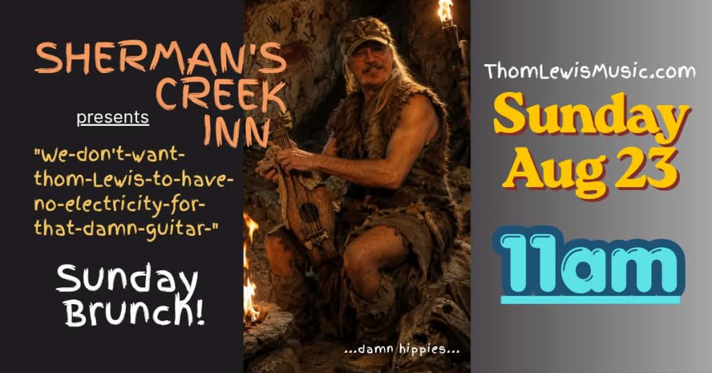 Thom Lewis Music will be at Shermans Creek Inn on Sunday, August 23, beginning at 11:00 a.m.